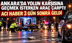 Ankara'da yolun karşısına geçmek isterken araç çarptı! Acı haber 3 gün sonra geldi