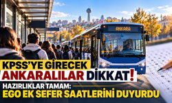 KPSS'ye girecek Ankaralılar dikkat! Hazırlıklar tamam: EGO ek sefer saatlerini duyurdu