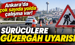 Ankara’da çok sayıda yolda çalışma var: Sürücüler bu güzergâhlara dikkat!