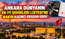 Ankara Dünyanın En İyi Şehirleri Listesi'ne bakın kaçıncı sıradan girdi!
