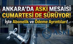 Ankara’da ASKİ mesaisi Cumartesi de sürüyor: İşte abonelik ve ödeme ayrıntıları