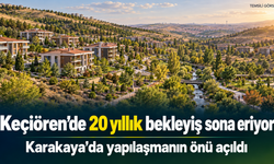 Keçiören’de 20 yıllık sorun çözüldü: Karakaya’da yeni dönem başlıyor!