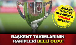 Ziraat Türkiye Kupası'nda Ankara mesaisi: Başkent takımlarının rakipleri belli oldu!