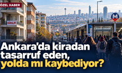 Ankara’da kiradan tasarruf eden yolda mı kaybediyor?