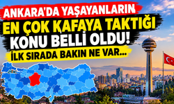 Ankara'da yaşayanların en çok kafaya taktığı konu belli oldu! İlk sırada bakın ne var...