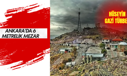 Ankara’da 6 metrelik mezarın sırrı merak uyandırıyor! Hüseyin Gazi Türbesi’nin hikayesi