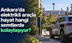 Ankara’da elektrikli araçla hayat hangi semtlerde kolaylaşıyor?