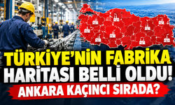 Türkiye'nin fabrika haritası belli oldu! Ankara kaçıncı sırada?