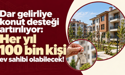 Dar gelirliye konut desteği artırılıyor: Her yıl 100 bin kişi ev sahibi olabilecek!