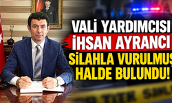 Vali Yardımcısı İhsan Ayrancı silahla vurulmuş halde bulundu!
