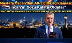 Mustafa Özcan’dan AK Elçiler açıklaması: "Sincan'ın Gözü Kulağı Oldular"