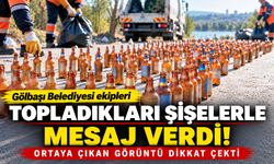 Gölbaşı Belediyesi ekipleri onlarca şişe topladı! Ardından bakın ne yaptılar