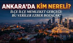 Ankara’da hangi ilçede hangi memleketliler öne çıkıyor? İşte ilçe ilçe liste