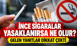 İnce sigara yasaklanırsa tüketiciler ne yapacak? Araştırmada çarpıcı sonuç!