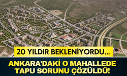 20 yıldır bekleniyordu... Ankara'daki o mahallede tapu sorunu çözüldü!