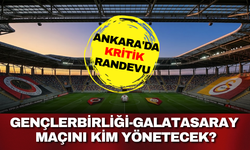 Ankara'da kritik randevu: Gençlerbirliği-Galatasaray maçını kim yönetecek?