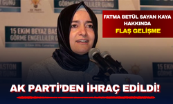 Fatma Betül Sayan Kaya hakkında flaş gelişme: AK Parti'den ihraç edildi!