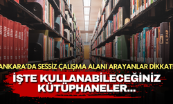 Ankara'da sessiz çalışma alanı arayanlar dikkat! İşte kullanabileceğiniz kütüphaneler...