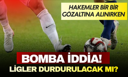 Hakemler bir bir gözaltına alınırken bomba iddia! Ligler ertelenecek mi?