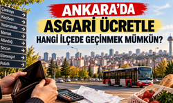 Ankara’da asgari ücretle hangi ilçede geçinmek mümkün?