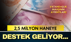 2,5 milyon haneye vatandaşlık maaşı geliyor: Taslaktaki ayrıntılar ortaya çıktı!