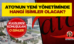 ATO yönetiminde hangi isimler yer alacak? Ankara kulislerinde konuşulan adaylar