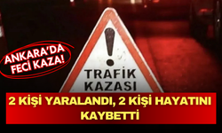 Ankara Mamak'ta feci kaza: 2 kişi hayatını kaybetti, 2 kişi ağır yaralandı