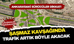 Ankara Şaşmaz Kavşağı’nda dikkat çeken değişiklik! Trafik artık böyle akacak