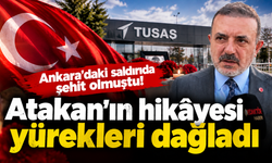 TUSAŞ şehidi Atakan Şahin Erdoğan’ın hikâyesi yürekleri dağladı