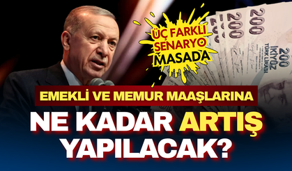 Üç farklı senaryo masada :Emekli ve memur maaşlarına ne kadar artış yapılacak?
