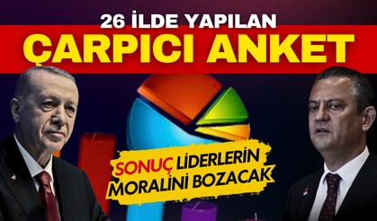 26 ilde anket yapıldı: Sonuçlar liderlerin moralini bozacak!