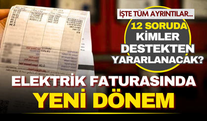 Elektrik faturasında yeni dönem: 12 soruda kimler destekten yararlanacak?