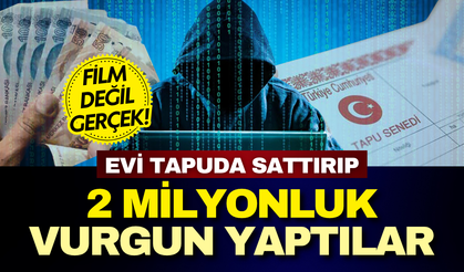 Antalya’da film gibi dolandırıcılık: Evi tapuda sattırıp 2 milyon 100 bin lira vurgun yaptılar