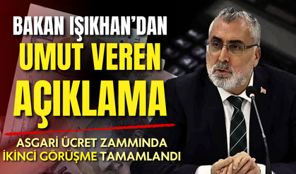 Asgari ücret zammında ikinci görüşme tamamlandı: Bakan Işıkhan'dan umutlandıran sözler!