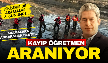 Eskişehir’de kayıp öğretmen Tuncay Arslan için arama çalışmaları 6’ncı gününde