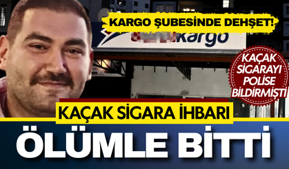 Kargo şubesinde dehşet: Kaçak sigara ihbarı ölümle bitti