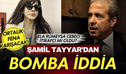 Ortalık fena karışacak! Şamil Tayyar'dan bomba iddia: Ela Rümeysa Cebeci itirafçı mı olduı?