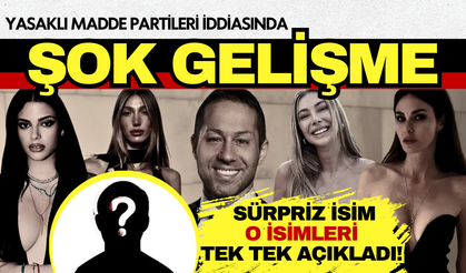 Uyuşturucu partileri iddiasında bomba gelişme: İsimleri tek tek açıkladı!