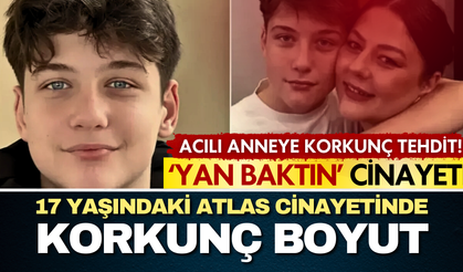 17 yaşındaki Atlas cinayetinde korkunç boyut! Anneye 'sıra sende' tehdidi