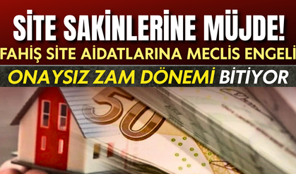 Fahiş site aidatlarına Meclis freni: Onay olmadan zam yapılamayacak