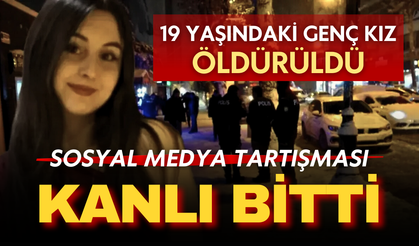 Sosyal medyada başlayan tartışma kanlı bitti! 19 yaşındaki kızı öldürdü!