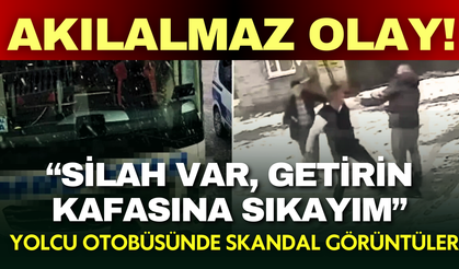 Yolcu otobüsünde skandal: ' Silah var kafasına sıkarım'