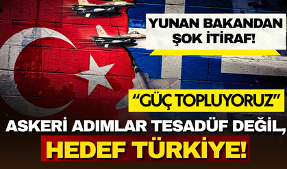 Yunan bakandan şok itiraf! "Türkiye'ye karşı güç topluyoruz"