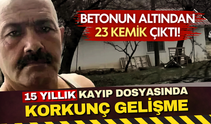 15 yıllık kayıp dosyasında korkunç gelişme: Betonun altından 23 kemik çıktı!