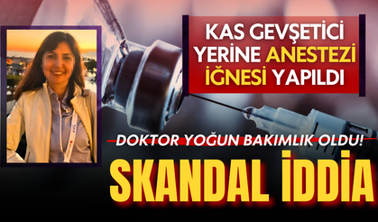 Adana'da skandal olay! Doktora kas gevşetici yerine başka ilaç verdiler