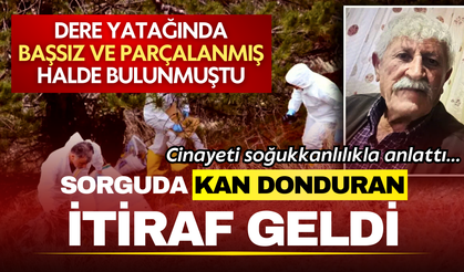 Başsız ceset vahşetinde korkunç itiraf: Komşusu cinayeti soğukkanlılıkla anlattı