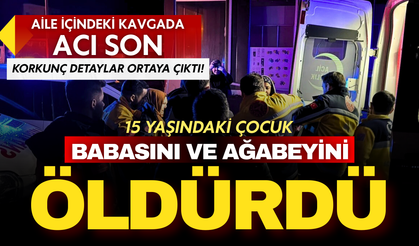 Aile içindeki kavgada acı son: 15 yaşındaki çocuk babasını ve ağabeyini öldürdü!