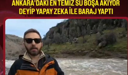 Ankara’da akılalmaz görüntü!Vatandaş yapay zekayla baraj yaptı, yetkililere rest çekti!