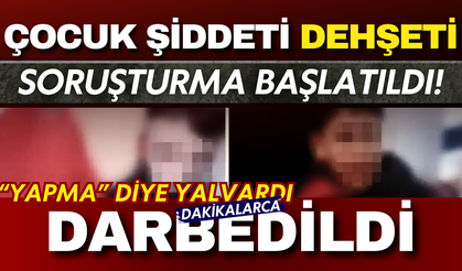 İstanbul’da çocuk şiddeti infial yarattı: “Yapma” diye yalvardı, dakikalarca darbedildi
