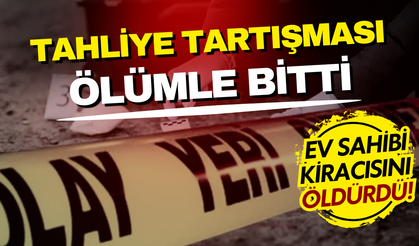 Tahliye tartışması cinayetle bitti: Ev sahibi kiracısını öldürdü!